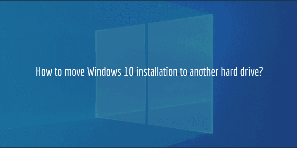 move Windows 10 installation to another drive