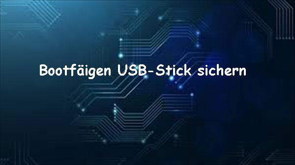 bootfähigen USB-Stick sichern
