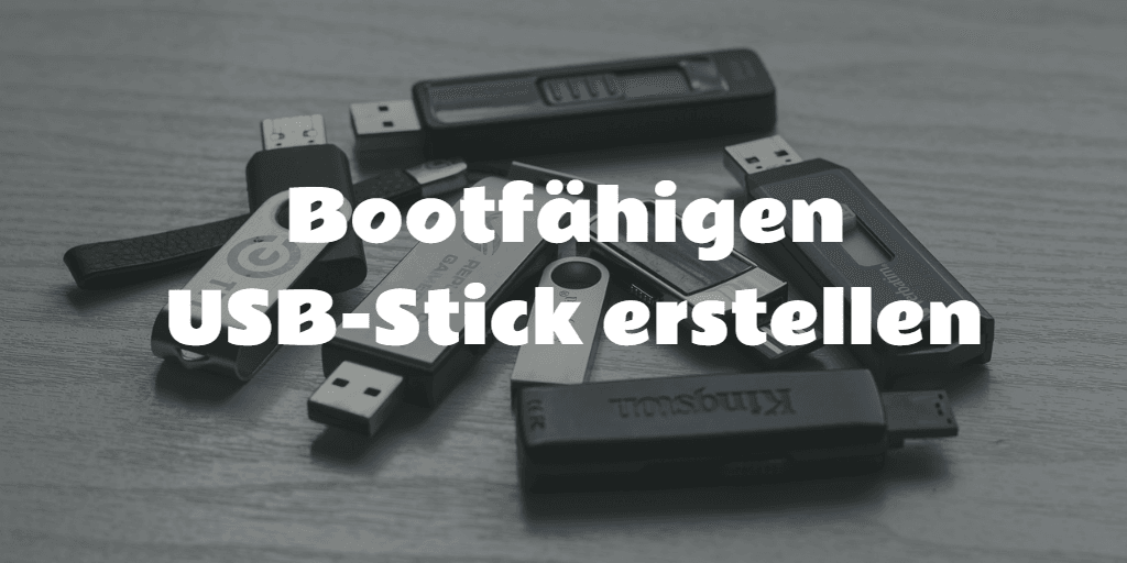 Bootfähigen USB-Stick erstellen