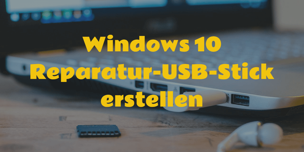 Windows 10 Reparatur USB Stick erstellen