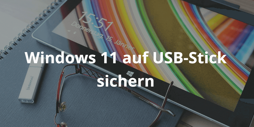 Windows 11 auf USB-Stick sichern 
