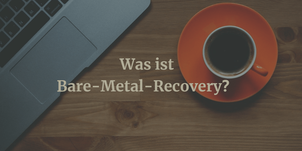 Was ist Bare-Metal-Recovery