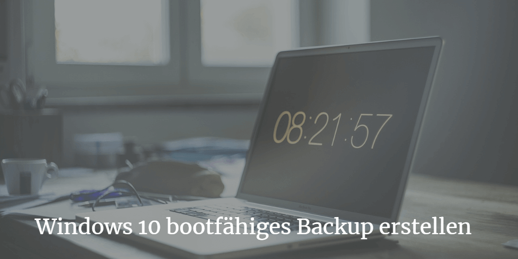 Windows 10 bootfähiges Backup erstellen