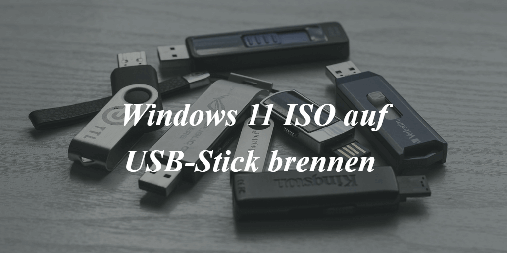 Ausführliche Anleitung Windows 11 ISO auf USBStick brennen mit Top