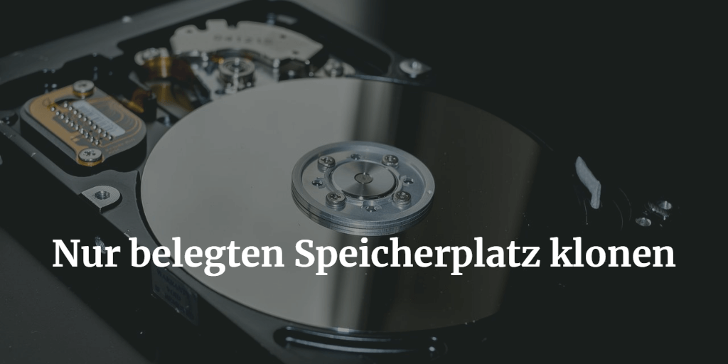 Nur belegten Speicherplatz klonen