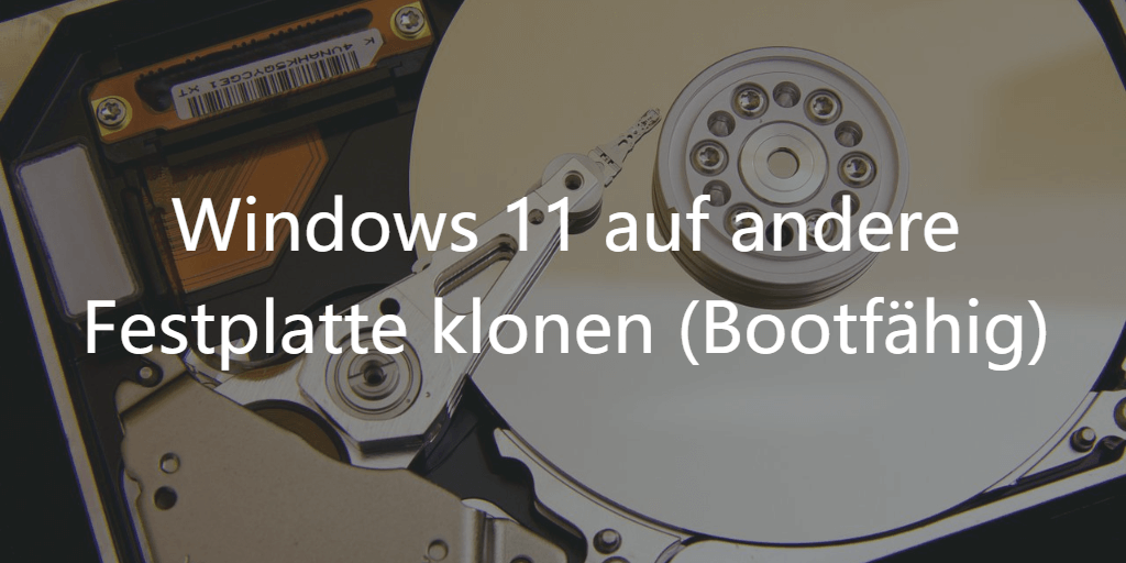 Windows 11 auf andere Festplatte klonen