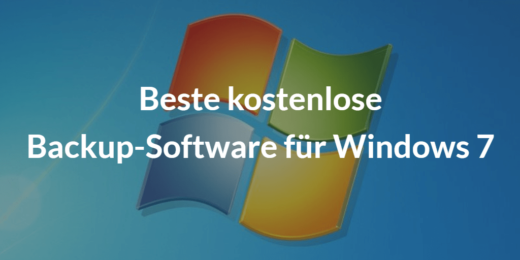 Beste kostenlose Backup-Software für Windows 7 