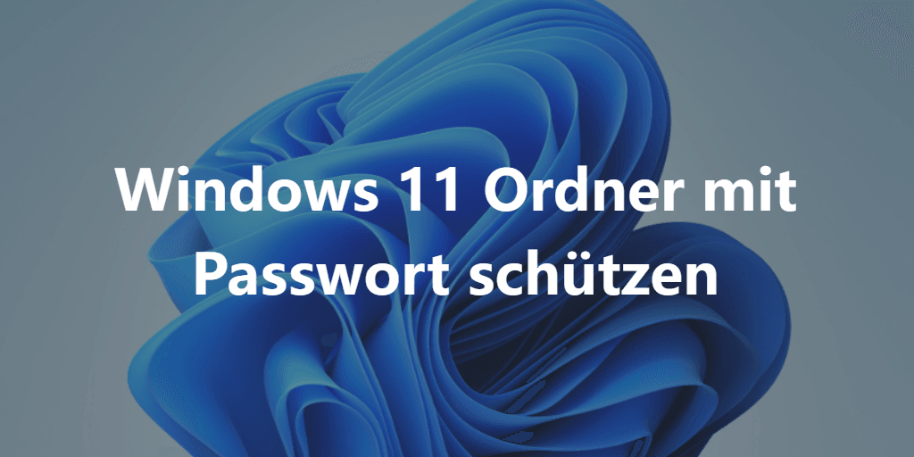 Windows 11 ordner mit passwort schützen