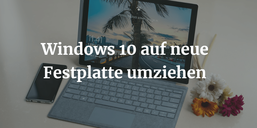 Windows 10 auf neue Festplatte umziehen