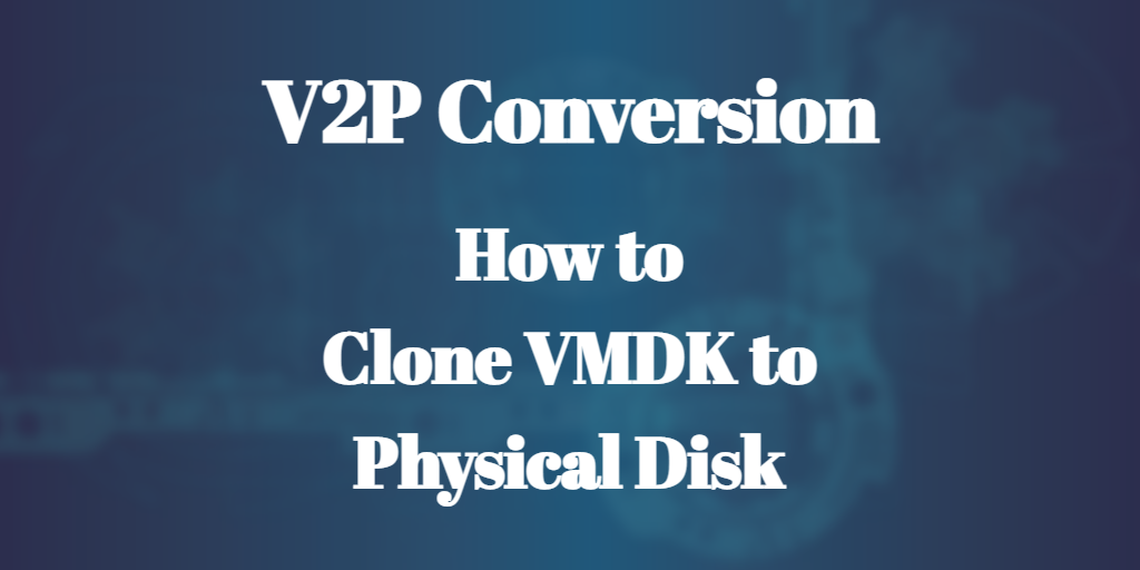 How to clone VMDK to physical disk