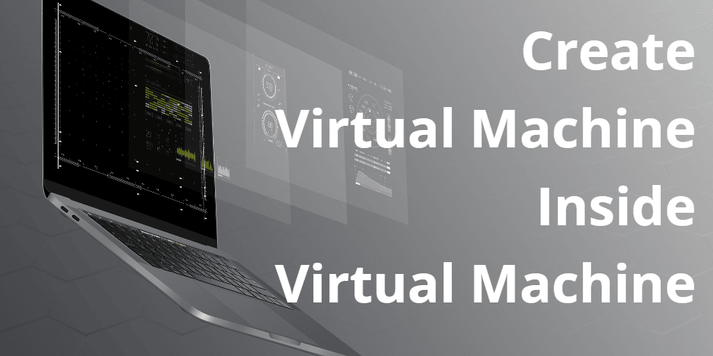 Create a virtual machine inside a virtual machine