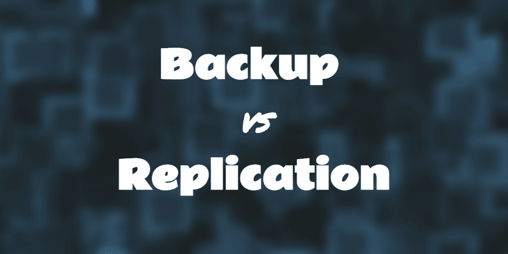 Backup vs Replication