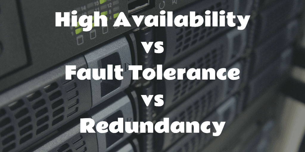 High Availability vs Fault Tolerance vs Redundancy
