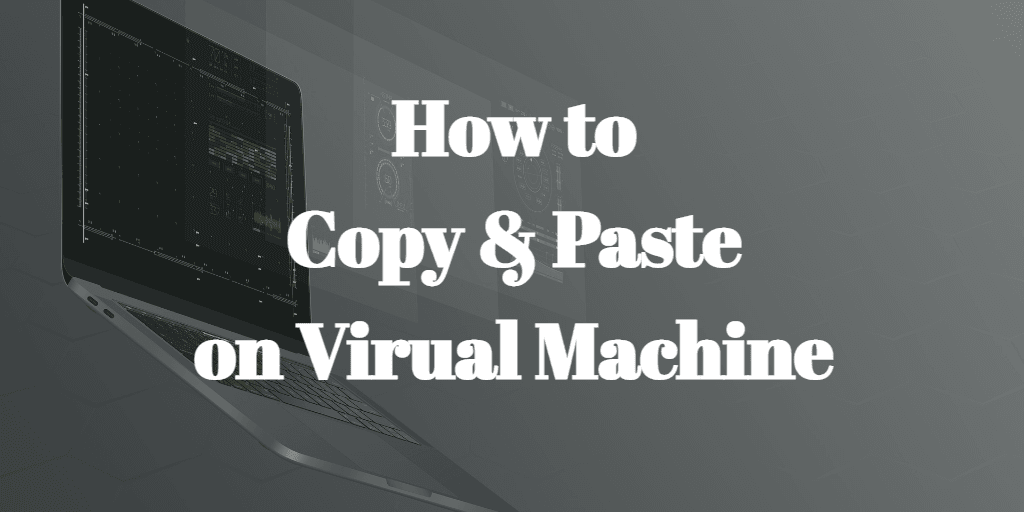 How to copy and paste on virtual machine