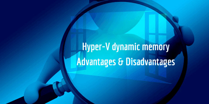 advantages and disadvantages of Hyper-V dynamic memory