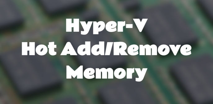 Hyper-V hot add/remove memory