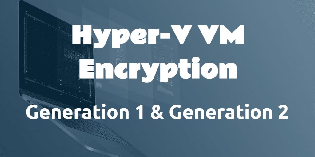 Hyper-V VM encryption