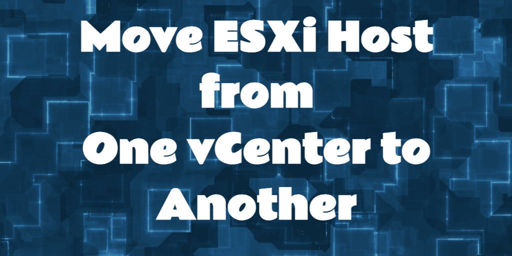 Move host from one vCenter to another
