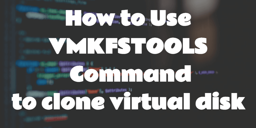 How to use vmkfstools command to clone virtual disk