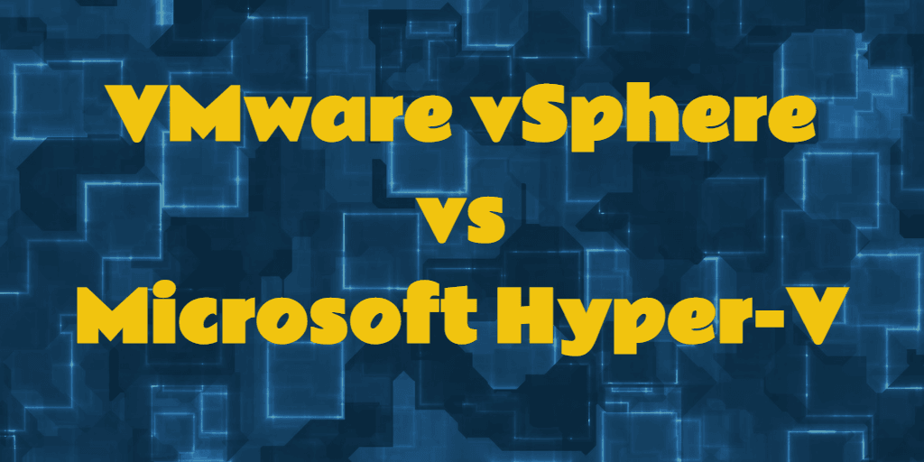 VMware vSphere vs Microsoft Hyper-V