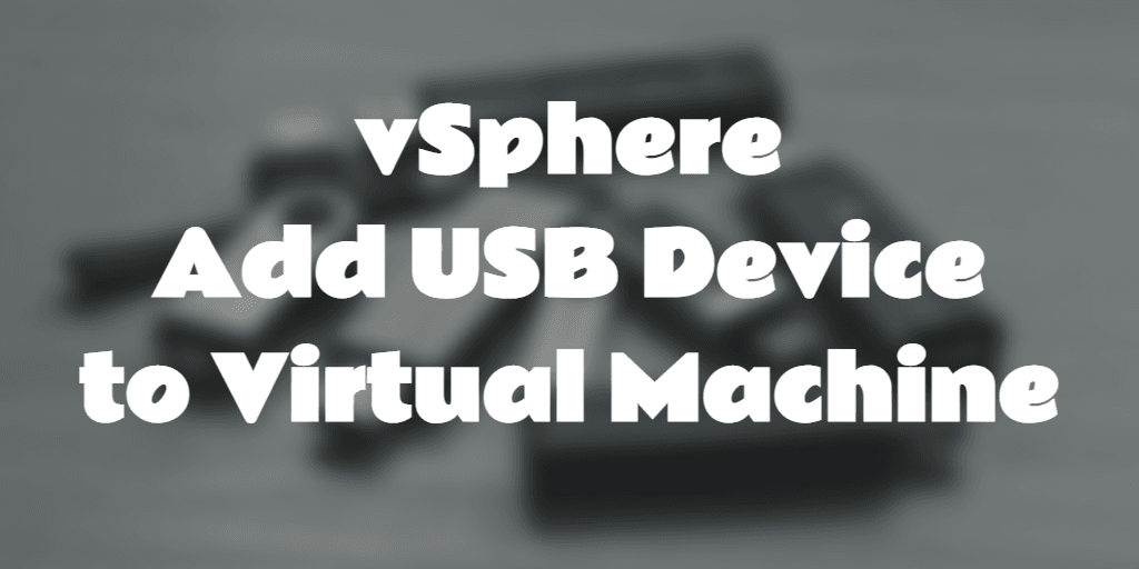 vSphere add usb device to virtual machine