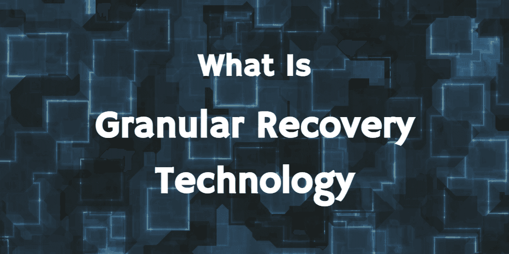 What is granular recovery technology