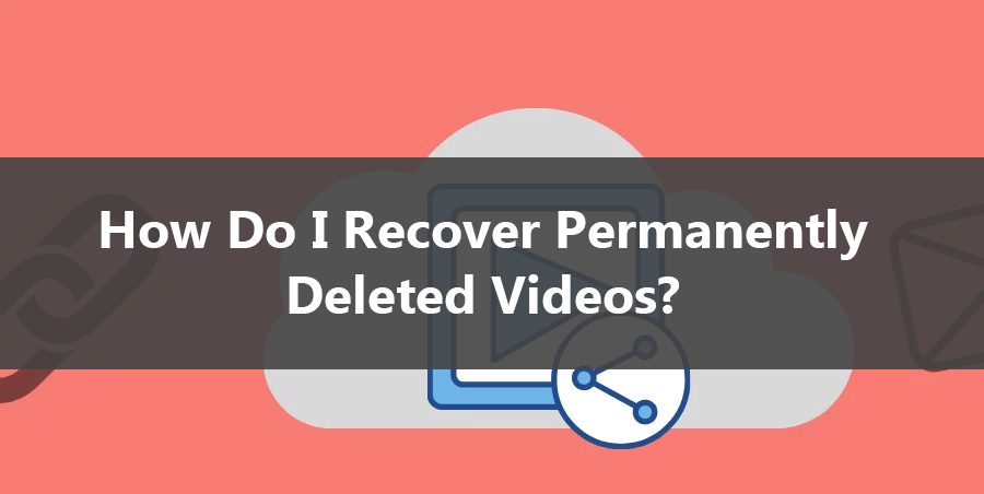 how-do-i-recover-permanently-deleted-videos