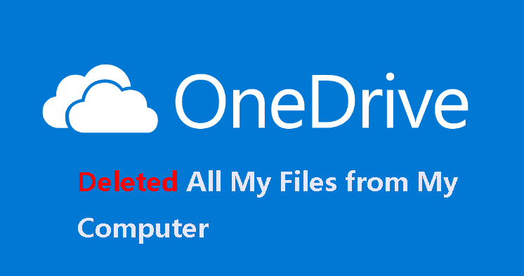 OneDrive Deleted All My Files from My Computer