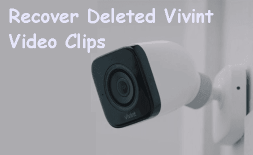 Recover Deleted Vivint Video Clips