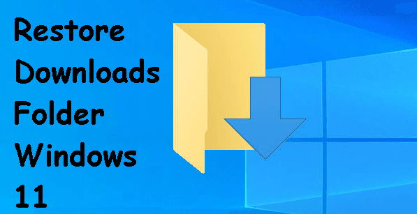 Restore Downloads Folder Windows 11