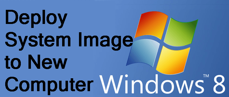 Deploy Windows 8 System Image to New Computer