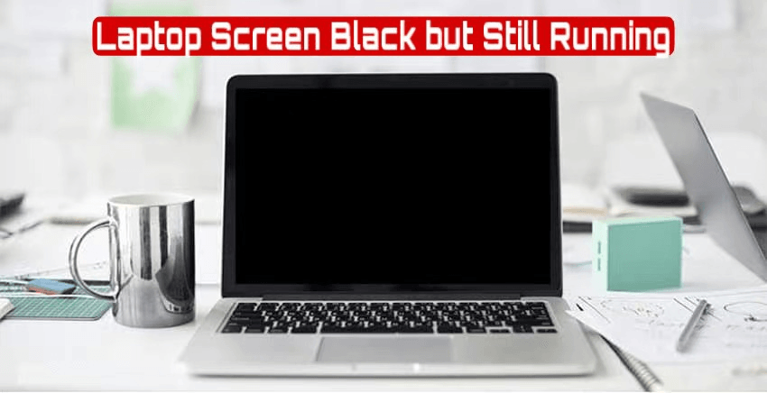 15 Solutions for “Laptop Screen Black but Still Running” Issue