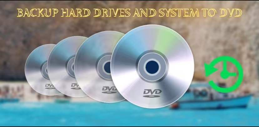 Backup Hard Drives and System to DVD