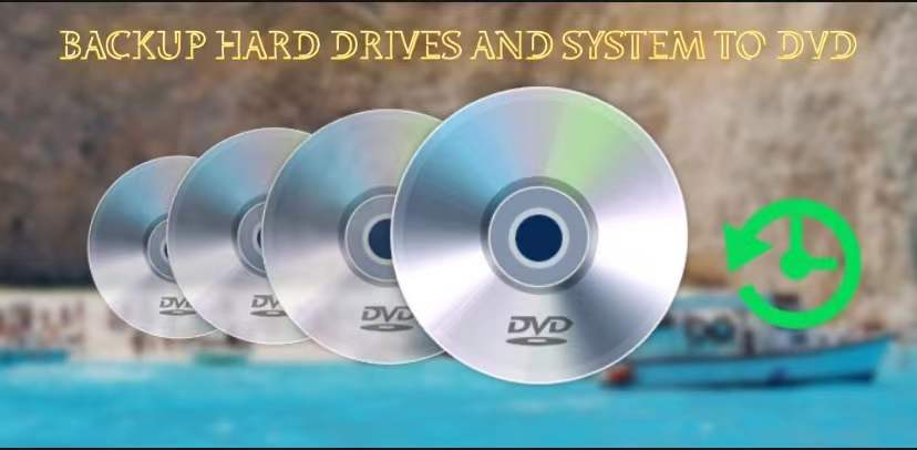 Backup Hard Drives and System to DVD/CD Easily