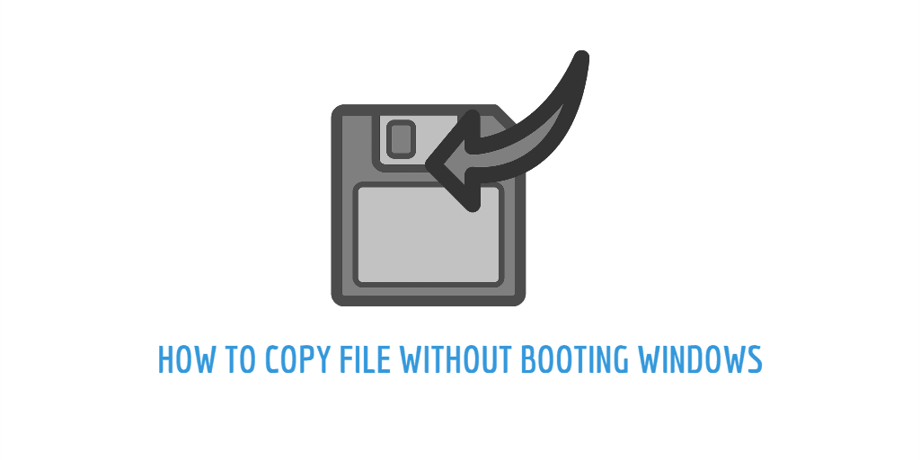 Copy Files without Booting Windows