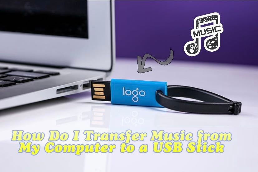 How Do I Transfer Music from My Computer to a USB Stick