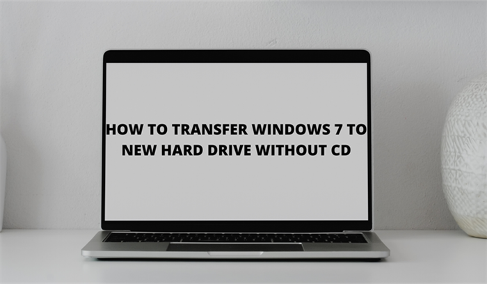 Transfer Windows 7 to New Hard Drive Without CD