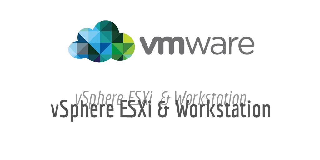 VMware ESXi and Workstation
