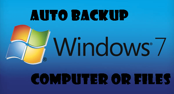 Auto Backup Windows 7 Computer or Files 
