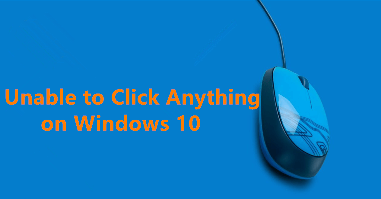 Unable to Click Anything in Windows 10 Effective Solutions