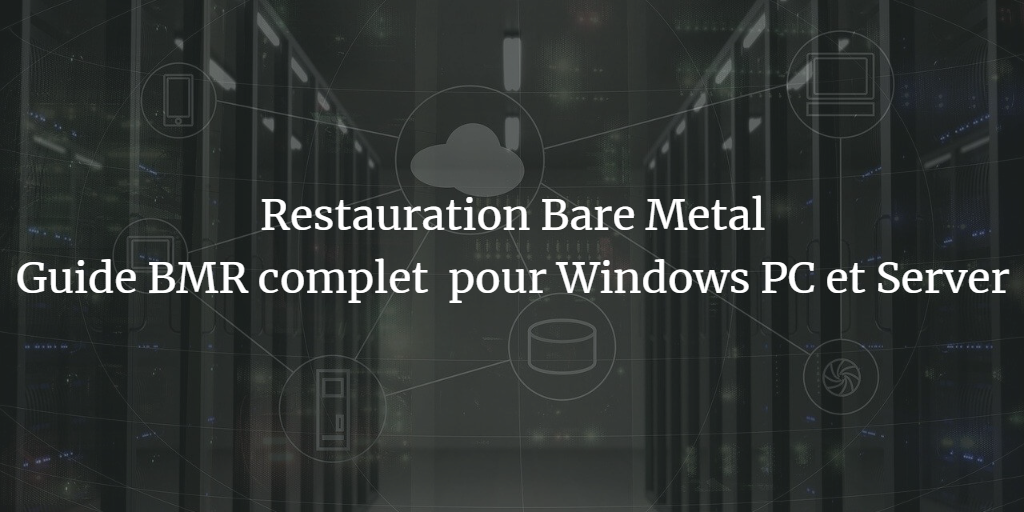 Restauration Bare Metal Windows 10 et Server