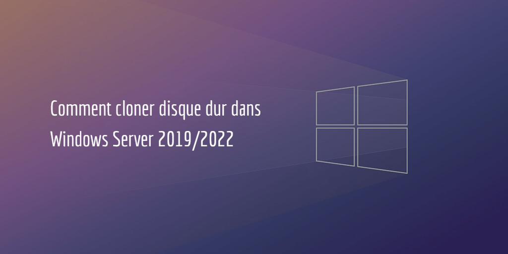 Cloner disque dur dans Windows Server 2019/2022