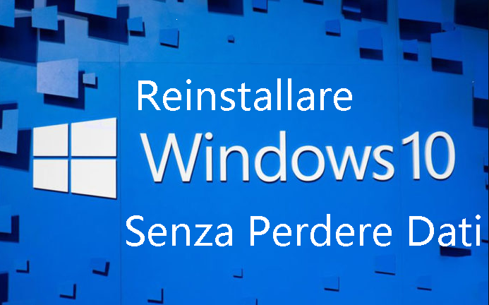 Reinstallare Windows 10 senza perdere dati